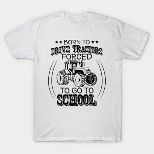 Born To Drive Tractors Forced To Go To School T-Shirt